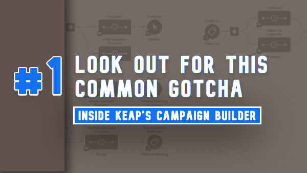 Campaign Builder: Gotcha #1