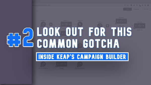 Campaign Builder Gotcha 2