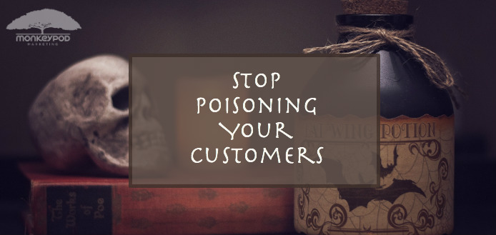 Stop Poisoning Your Customers