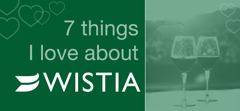 7 Things I love about Wistia