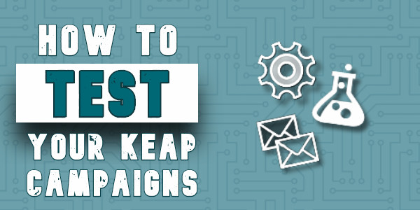 Testing Keap Campaigns