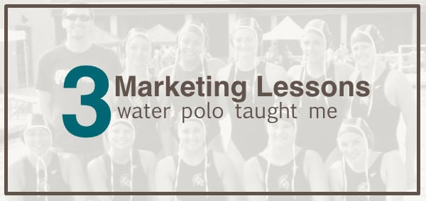 3 Marketing Lessons Water Polo Taught Me