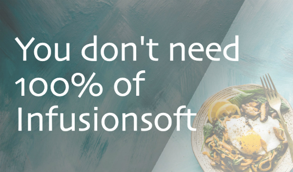 You don’t need 100% of Infusionsoft