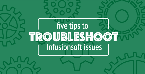 Tips for Troubleshooting Infusionsoft