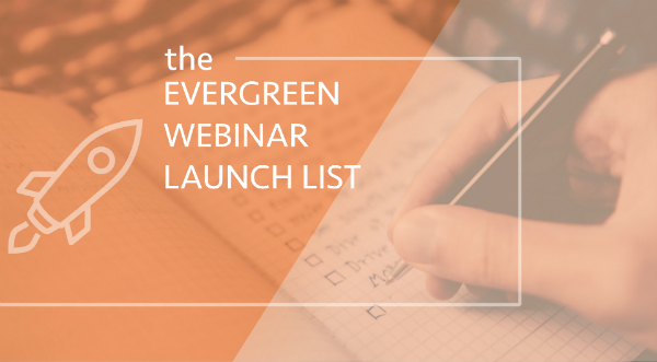 Evergreen Webinar Launch List
