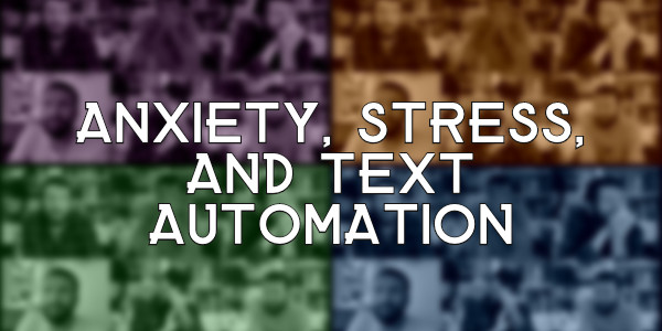 Anxiety, Stress, and Text Automation