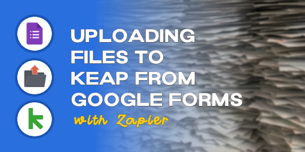 File Uploads to Keap with Google Forms [and Zapier]